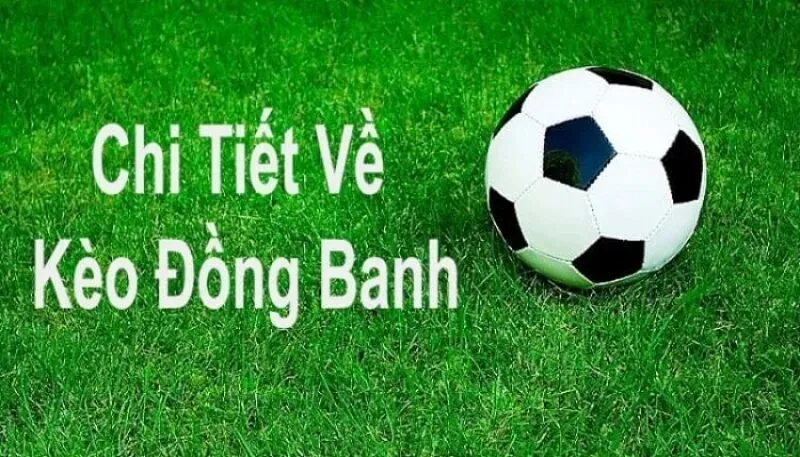 Kèo đồng banh là gì? 