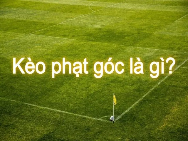 Hiểu đơn giản kèo phạt góc